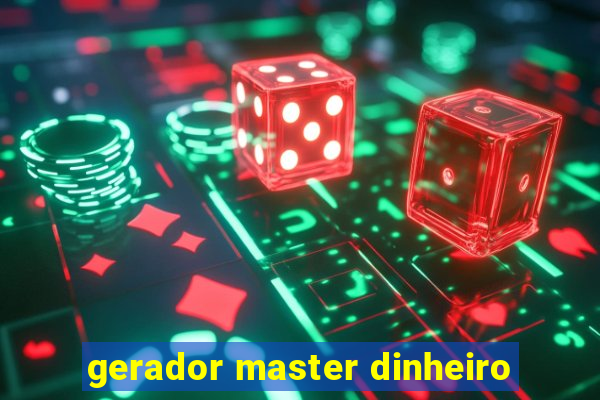 gerador master dinheiro